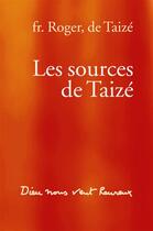 Couverture du livre « Les sources de Taizé ; Dieu nous veut heureux » de Frere Roger aux éditions Les Presses De Taizé