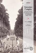 Couverture du livre « Enraciner l'empire : une autre histoire du jardin botanique de Calcutta (1860-1910) » de Marine Bellego aux éditions Mnhn