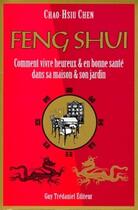 Couverture du livre « Feng shui - comment vivre heureux & en bonne sante dans sa maison & son jardin » de Chen aux éditions Guy Trédaniel