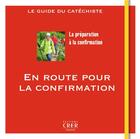 Couverture du livre « En route vers la confirmation : le guide du catéchiste » de Veronique Thiebaut et Andre Antoni aux éditions Crer-bayard