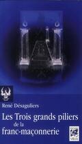 Couverture du livre « Les trois grands piliers de la franc-maçonnerie » de Rene Desaguliers aux éditions Vega