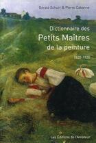 Couverture du livre « Dictionnaire des Petits Maîtres de la peinture 1820-1920 » de Schurr Gerald / Caba aux éditions Amateur