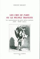 Couverture du livre « Les Cris de Paris ou le peuple travesti : Les représentations des petits métiers parisiens (XVIe-XVIIIe siècles) » de Vincent Milliot aux éditions Sorbonne Universite Presses