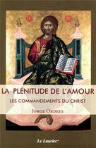 Couverture du livre « La plénitude de l'amour ; les commandements du Christ » de Jorge Ordeig aux éditions Le Laurier
