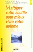 Couverture du livre « Maîtriser votre souffle pour vivre votre asthme » de Chantal Lacombe et Arlette De La Celle-Douceur aux éditions Ellebore