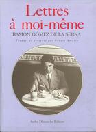 Couverture du livre « Lettres a moi-meme » de Gomez De La Serna/Ra aux éditions Andre Dimanche