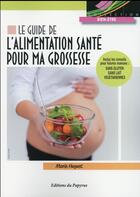 Couverture du livre « Guide de l alimentation sante pour ma grossesse » de Huguet Marie aux éditions Papyrus