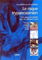 Couverture du livre « Le risque trypanosomien ; une approche globale pour une décision locale » de De La Rocque/Michel aux éditions Quae