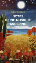 Couverture du livre « Notes d'une musique ancienne » de Salah Benlabed aux éditions Les Editions De La Pleine Lune