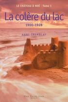 Couverture du livre « Le château à Noé t.1 ; la colère du lac, 1900-1928 » de Anne Tremblay aux éditions Guy Saint-jean Editeur