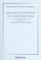 Couverture du livre « Espaces et identités en construction ; le web et les régions du Québec » de Fortin Andree aux éditions Nota Bene