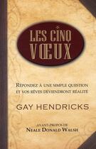 Couverture du livre « Les cinq voeux ; répondez à une simple question et vos rêves deviendront réalité » de Gay Hendricks aux éditions Ada