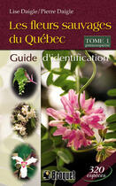 Couverture du livre « Les fleurs sauvages du Québec TOME 1 » de Lise Daigle et Pierre Daigle aux éditions Broquet