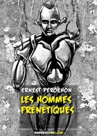 Couverture du livre « Les hommes frénétiques » de Ernest Perochon aux éditions Numeriklivres