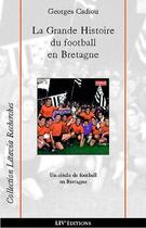 Couverture du livre « La grande histoire du football en bretagne » de Georges Cadiou aux éditions Liv'editions