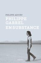 Couverture du livre « Philippe Garrel en substance » de Philippe Azoury aux éditions Capricci