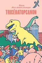 Couverture du livre « Triceratopcanon » de Marc-Andre Levesque aux éditions Les Editions De Ta Mere