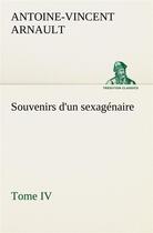 Couverture du livre « Souvenirs d'un sexagenaire, tome iv » de Arnault A-V-V. aux éditions Tredition