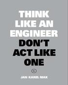 Couverture du livre « Think like an engineer, don't act like one » de Mak Jan Karel aux éditions Bis Publishers