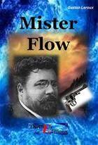 Couverture du livre « Mister Flow » de Gaston Leroux aux éditions Thriller Editions