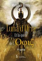 Couverture du livre « Luna d oria et la quete de l ophis 1ere partie » de Riddle Malemor aux éditions Sydney Laurent