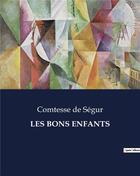 Couverture du livre « LES BONS ENFANTS » de De Segur Comtesse aux éditions Culturea