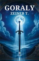 Couverture du livre « Goraly » de Zeineb T. aux éditions Le Lys Bleu