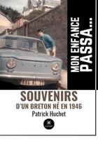 Couverture du livre « Mon enfance passa... Souvenirs d'un Breton né en 1946 » de Patrick Huchet aux éditions Le Lys Bleu
