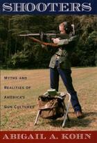 Couverture du livre « Shooters: Myths and Realities of America's Gun Cultures » de Kohn Abigail A aux éditions Oxford University Press Usa