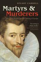 Couverture du livre « Martyrs and Murderers: The Guise Family and the Making of Europe » de Carroll Stuart aux éditions Oup Oxford