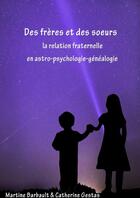 Couverture du livre « Des frères et des soeurs en Astro-Psycho-Généalogie » de Martine Barbault et Catherine Gestas aux éditions Lulu