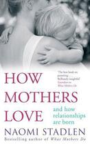 Couverture du livre « How Mothers Love » de Stadlen Naomi aux éditions Little Brown Book Group Digital