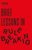 Couverture du livre « Brief lessons in rule breaking » de Ambler Frances aux éditions Ilex