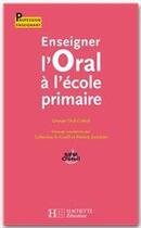 Couverture du livre « Enseigner l'oral à l'école primaire » de Le Cunff-C+Jourdain- aux éditions Hachette Education