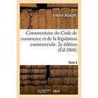 Couverture du livre « Commentaire du code de commerce et de la legislation commerciale. 2e edition » de Alauzet Isidore aux éditions Hachette Bnf