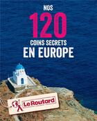 Couverture du livre « Nos 120 coins secrets en Europe » de  aux éditions Hachette Tourisme