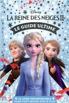 Couverture du livre « La Reine des Neiges 2 : le guide ultime ; le livre indispensable pour tout savoir sur le film » de Disney aux éditions Disney Hachette