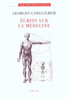 Couverture du livre « Ecrits sur la medecine » de Georges Canguilhem aux éditions Seuil