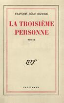Couverture du livre « La troisieme personne » de Bastide F-R. aux éditions Gallimard