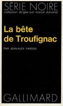 Couverture du livre « La bete de troufignac » de Alex Varoux aux éditions Gallimard