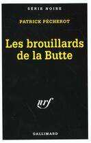 Couverture du livre « Les brouillards de la butte » de Patrick Pecherot aux éditions Gallimard