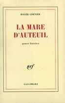 Couverture du livre « La mare d'auteuil - quatre histoires » de Roger Grenier aux éditions Gallimard