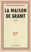 Couverture du livre « La Maison De Granit » de Bressault F De aux éditions Gallimard