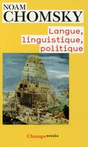 Couverture du livre « Langue, linguistique, politique » de Noam Chomsky aux éditions Flammarion