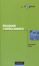 Couverture du livre « Eduquer L'Intelligence » de Alain Lieury et Jean-Claude Coulet aux éditions Dunod
