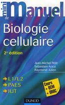 Couverture du livre « Mini manuel : biologie cellulaire (2e édition) » de Jean-Michel Petit et Raymond Julien et Sebastien Arico aux éditions Dunod