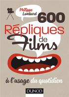 Couverture du livre « 600 répliques de films à l'usage du quotidien » de Philippe Lombard aux éditions Dunod