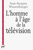 Couverture du livre « L'homme à l'âge de la télévision » de Jean-Jacques Wunenburger aux éditions Puf