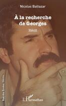 Couverture du livre « À la recherche de Georges » de Nicolas Baltazar aux éditions Editions L'harmattan