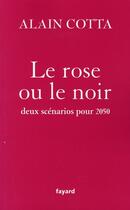 Couverture du livre « Le rose ou le noir ; deux scénarios pour 2050 » de Alain Cotta aux éditions Fayard